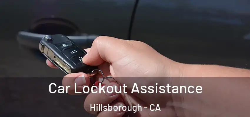  Car Lockout Assistance Hillsborough - CA