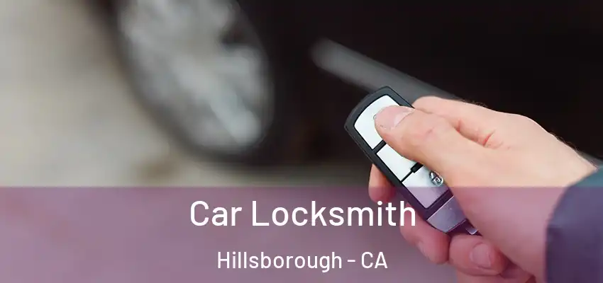  Car Locksmith Hillsborough - CA