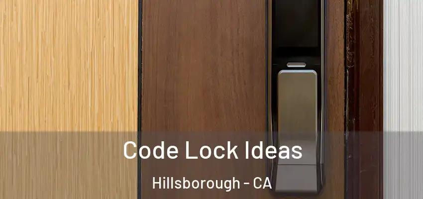  Code Lock Ideas Hillsborough - CA