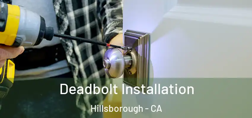  Deadbolt Installation Hillsborough - CA