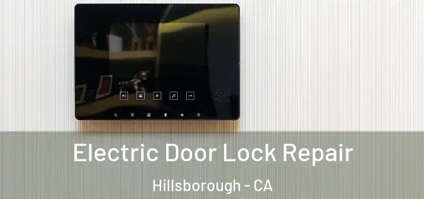  Electric Door Lock Repair Hillsborough - CA