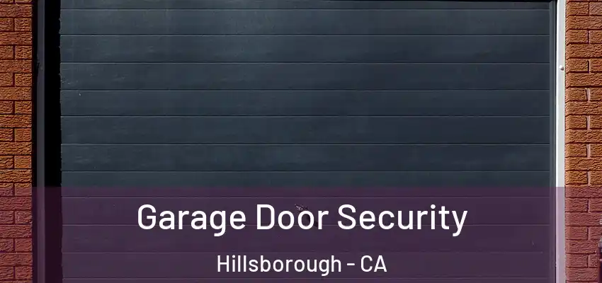  Garage Door Security Hillsborough - CA