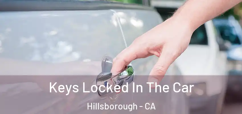  Keys Locked In The Car Hillsborough - CA