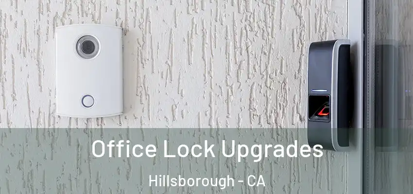  Office Lock Upgrades Hillsborough - CA